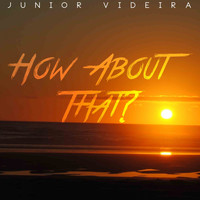 Junior Videira - How About That?