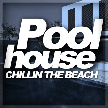 Various Artists - Pool House - Chillin The Beach
