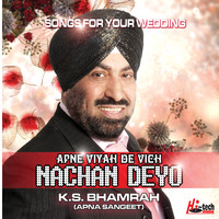 K.S. Bhamrah - Apne Viah De Vich Nachan Deyo (Songs For Your Wedding)