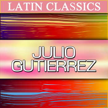 Julio Gutierrez - Latin Classics - Julio Gutierrez