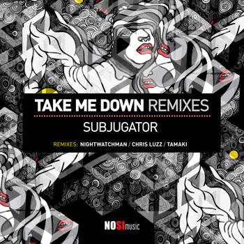 Subjugator - Take Me Down Remixes