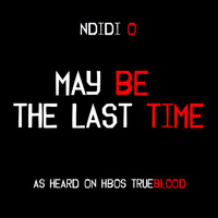 Ndidi O - May Be the Last Time (From "True Blood")