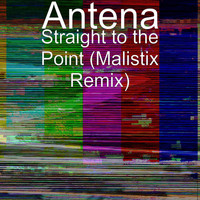 Antena - Straight to the Point (Malistix Remix)