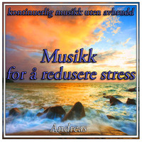 Andreas - Musikk for å redusere stress: kontinuerlig musikk uten avbrudd