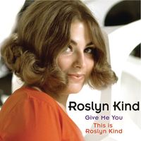 Roslyn Kind - Roslyn Kind: Give Me You / This is Roslyn Kind