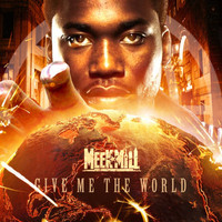Meek Mill - Give Me the World