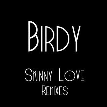 Birdy - Skinny Love Remixes