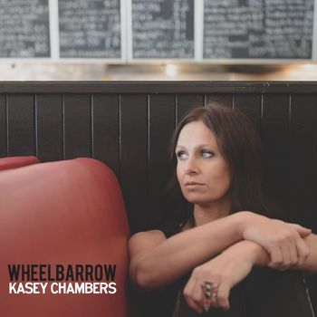 Kasey Chambers - Wheelbarrow (Explicit)