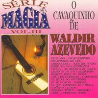 Waldir Azevedo - Série a Mágia - Vol III - O Cavaquinho de Waldir Azevedo