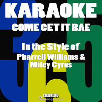 Karaoke 365 - Come and Get It Bae (In the Style of Pharrell Williams & Miley Cyrus) [Karaoke Version] - Single (Explicit)