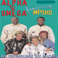Alpha & Omega - Ke Romilwe Ke Mose (feat. Mpoho)