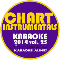 Karaoke All Hits - Chart Instrumentals Karaoke 2014, Vol. 25 (Explicit)