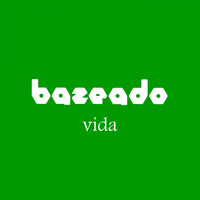 Bazeado - Vida