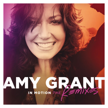 Amy Grant - In Motion (The Remixes)