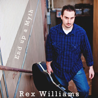 Rex Williams - End Up a Myth