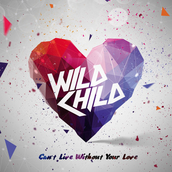 Wild Child - Can't Live Without Your Love - Single