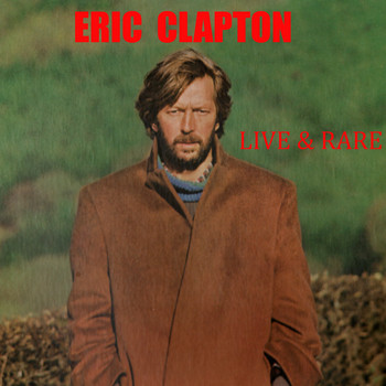 Eric Clapton - Live & Rare (Remastered)