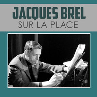 Jacques Brel - Sur la place