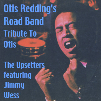 The Upsetters - Otis Redding's Road Band (A Tributre to Otis) [feat. Jimmy Wess]