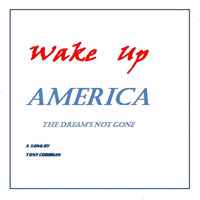 Tony Corrigan - Wake Up America (The Dream's Not Gone)