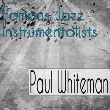 Paul Whiteman - Famous Jazz Instrumentalists
