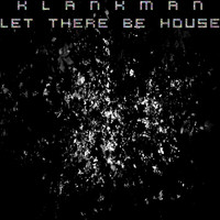 Klankman - Let There Be House