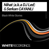 Nihat (a.k.a DJ Led) & Serkan Cayanli - Black White Stories