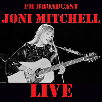 Joni Mitchell - FM Broadcast: Joni Mitchell Live