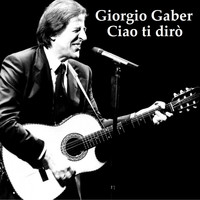 Giorgio Gaber - Ciao ti dirò (Remastered 2014)