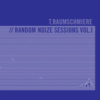 T.Raumschmiere - Random Noize Sessions Vol. 1