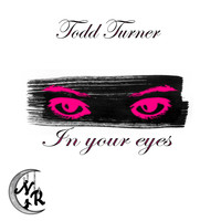 Todd Turner - In Your Eyes