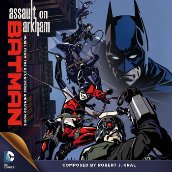 Robert J. Kral - Batman: Assault on Arkham (Music from the DC Universe Animated Movie)