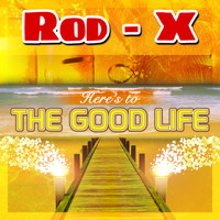 Rod-X - Here's to the Good Life Jet Mix - Single