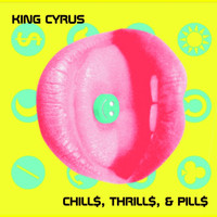 King Cyrus - Chill$, Thrill$, & Pill$