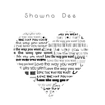 Shawna Dee - Love the Way You Want
