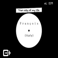 Francois (Italy) - True Copy of My Life