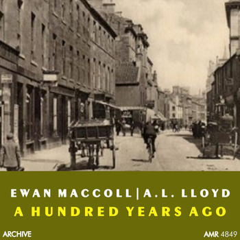 Ewan MacColl & A.L. Lloyd - A Hundred Years Ago
