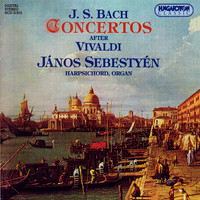 János Sebestyén - Bach: Organ and Harpsichord Concertos After Vivaldi