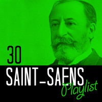 Camille Saint-Saens - 30 Saint-Saens Playlist