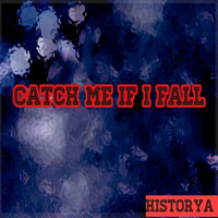 Historya - Catch Me If I Fall