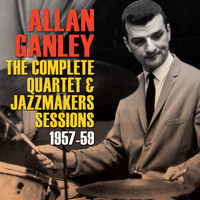 Allan Ganley - The Complete Quartet & Jazzmakers Sessions 1957-59