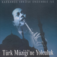 Barbaros Erköse Ensemble - Türk Müziği'ne Yolculuk