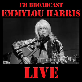 Emmylou Harris - FM Broadcast: Emmylou Harris Live