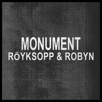 Röyksopp & Robyn - Monument