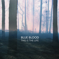 Blue Blood - This Is The Life