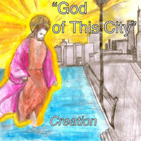Creation - God of This City