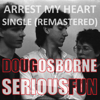 Doug Osborne - Arrest My Heart (Remastered) [feat. Serious Fun]