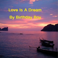 Birthday Boy - Love Is a Dream