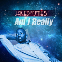 Jared Kf Jones - Am I Really