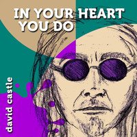 David Castle - In Your Heart You Do